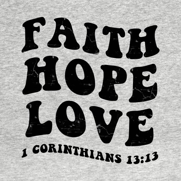 Faith, Hope, Love from 1st Corinthians 13:13, black distressed text by Selah Shop